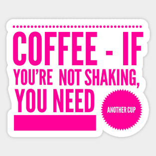 Coffee If You're Not Shaking You Need Another Cup Hot Pink Text Sticker